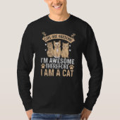 Cats Are Awesome I'm Awesome Therefore I Am A Cat  Tシャツ (正面)
