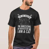 Cats Are Awesome I'm Awesome Therefore I Am A Cat  Tシャツ (正面)