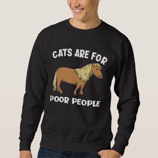 Cats Are For Poor People  Miniature Horse スウェットシャツ (正面)