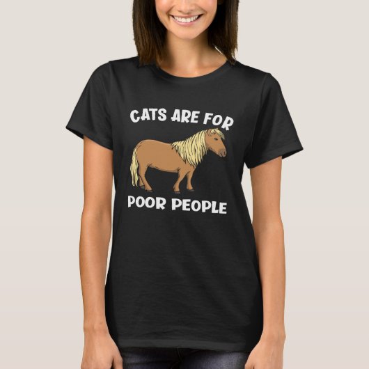 Cats Are For Poor People  Miniature Horse Tシャツ (正面)
