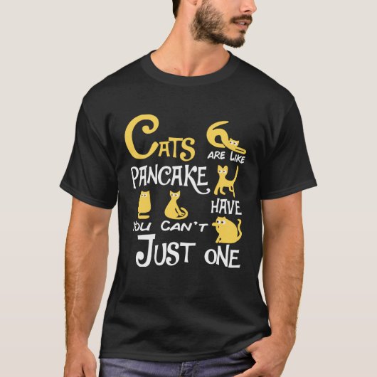 Cats Are Like Pancake You Can t Just have One cat Tシャツ (正面)