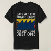 cats are like potato chips shirt funny cat lovers tシャツ (デザイン正面)
