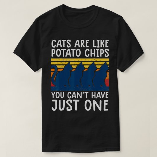 cats are like potato chips shirt funny cat lovers tシャツ (デザイン正面)