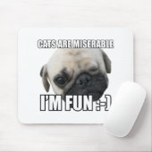 CATS ARE MISERABLE I'M FUN :-) MEME マウスパッド (マウス)