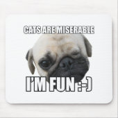 CATS ARE MISERABLE I'M FUN :-) MEME マウスパッド (正面)