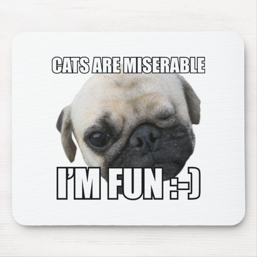 CATS ARE MISERABLE I'M FUN :-) MEME マウスパッド (正面)