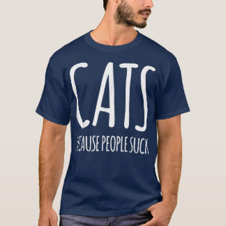 Cats because people suck tシャツ
