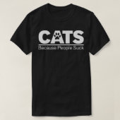 Cats Because People Suck  Tシャツ (デザイン正面)