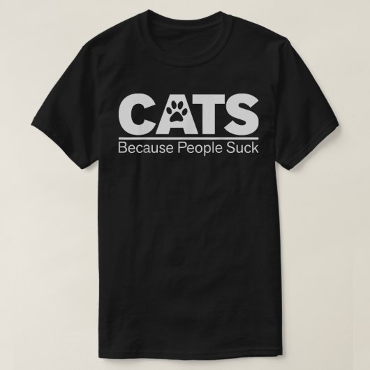 Cats Because People Suck  Tシャツ (デザイン正面)