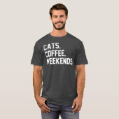 Cats Coffee Weekends Funny Sarcastic Coffee Cat Tシャツ (正面フル)