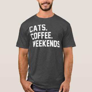 Cats Coffee Weekends Funny Sarcastic Coffee Cat Tシャツ