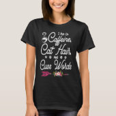 Cats  I Run On Caffeine Cat Hair And Cuss Words Tシャツ (正面)