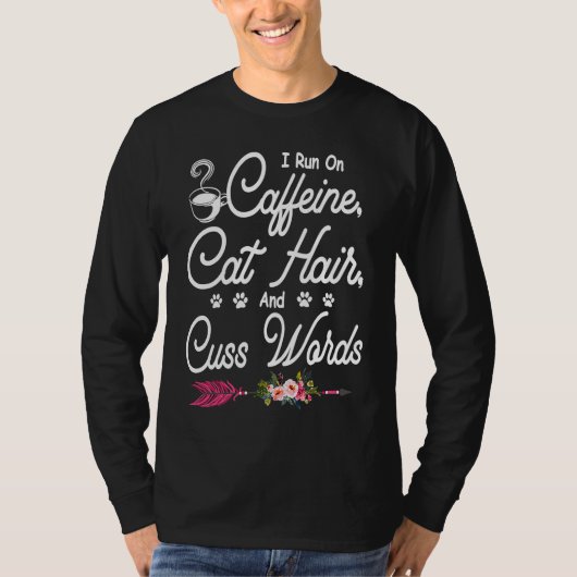 Cats  I Run On Caffeine Cat Hair And Cuss Words Tシャツ (正面)