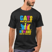 Cats Make Me Happy Humans Make My Head Hurt Cats   Tシャツ (正面)