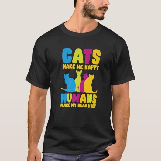 Cats Make Me Happy Humans Make My Head Hurt Cats   Tシャツ (正面)