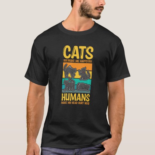 Cats Make Me Happy Humans Make My Head Hurt Cats Tシャツ (正面)
