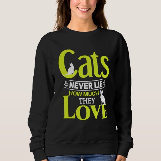 Cats never lie how much they love Cat owner スウェットシャツ (正面)