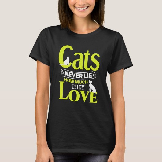 Cats never lie how much they love Cat owner Tシャツ (正面)