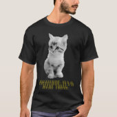 Cattitude:それは実在事だ Tシャツ (正面)