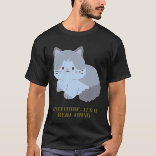 Cattitude：それは実在事だ Tシャツ (正面)