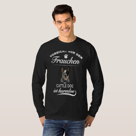 Cattle Dog   Vorsicht vor dem Frauchen  Cattle Dog Tシャツ (正面フル)