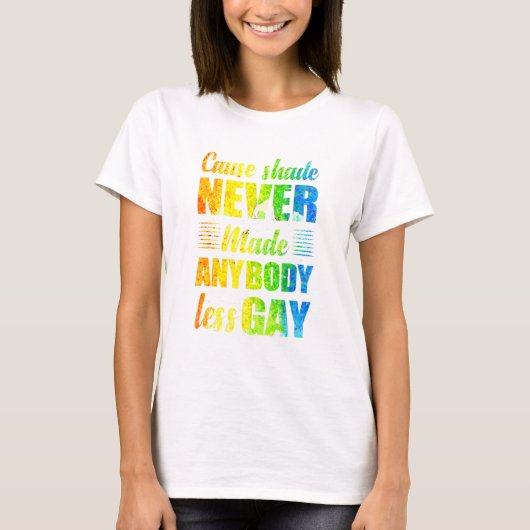 Cause Shade Never Made Anybody Less Gay Tシャツ (正面)