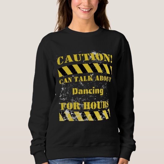 Caution can talk about dancing for hours スウェットシャツ (正面)