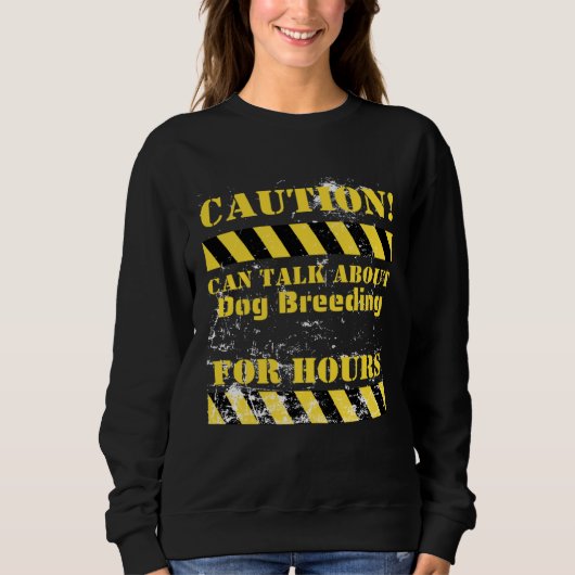 Caution can talk about dog breeding for hours スウェットシャツ (正面)