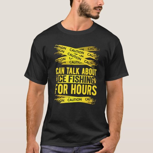 Caution Can Talk About Ice Fishing For Hours   Tシャツ (正面)