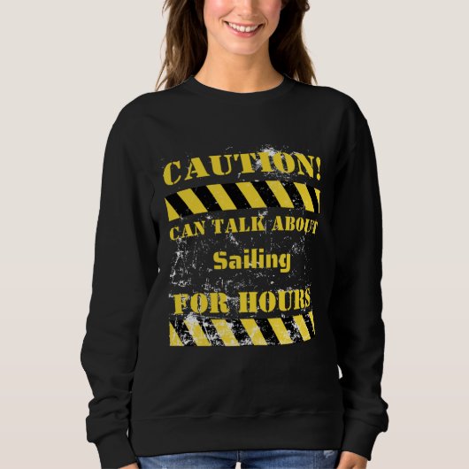 Caution can talk about sailing for hours スウェットシャツ (正面)