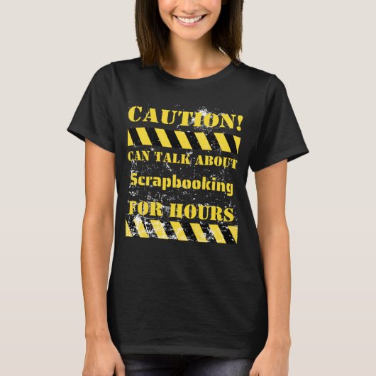Caution can talk about scrapbooking for hours tシャツ (正面)