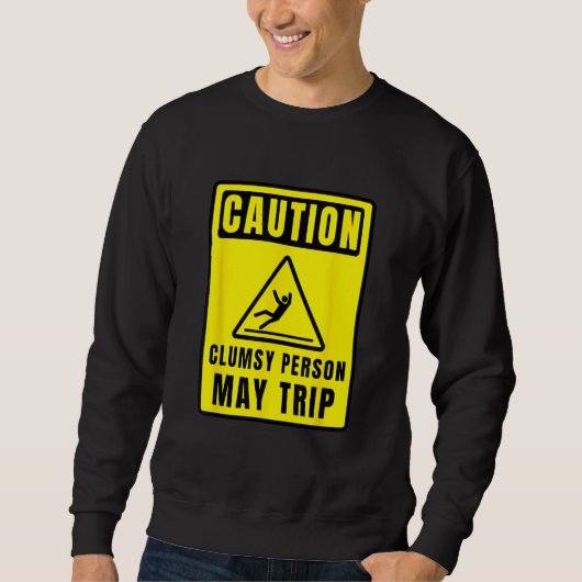 Caution Clumsy Person May Trip Apparel スウェットシャツ (正面)