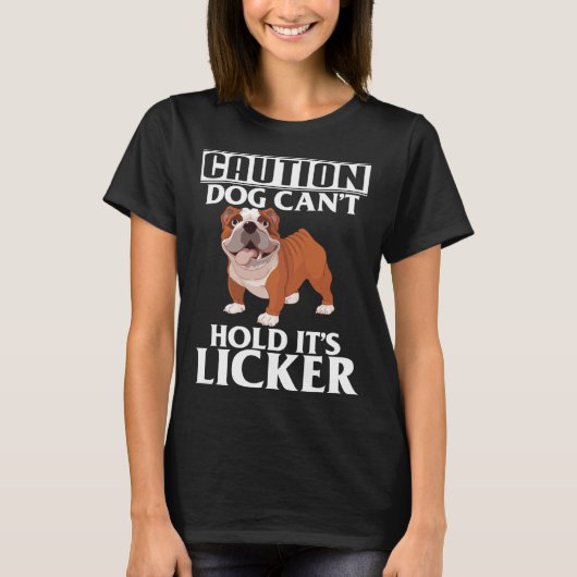Caution Dog Can t Hold It s Licker  French Bulldog Tシャツ (正面)