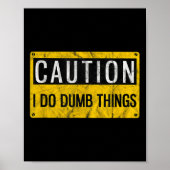 Caution I Do Dumb Things Funny Gag Warning Sign Gi ポスター (正面)