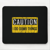 Caution I Do Dumb Things Funny Gag Warning Sign Gi マウスパッド (正面)