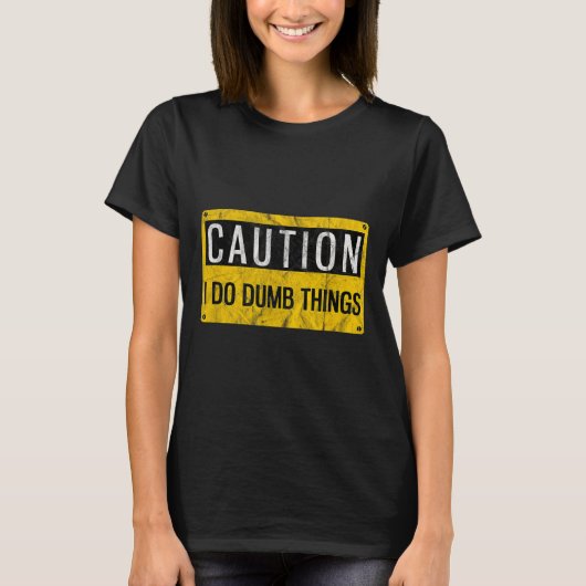 Caution I Do Dumb Things Funny Gag Warning Sign Gi Tシャツ (正面)