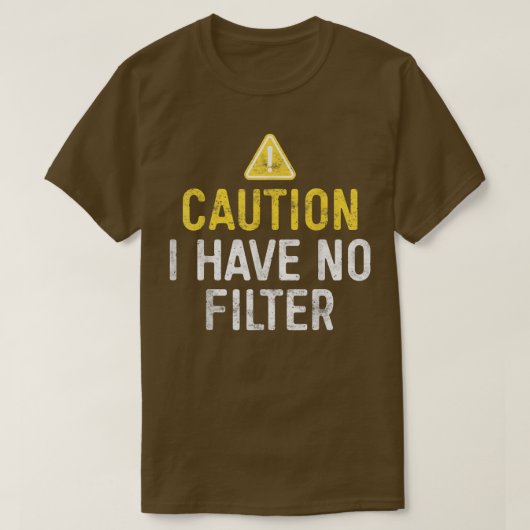 Caution I Have No Filter  Tシャツ (デザイン正面)