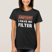 Caution I have no Filter Tシャツ (正面)