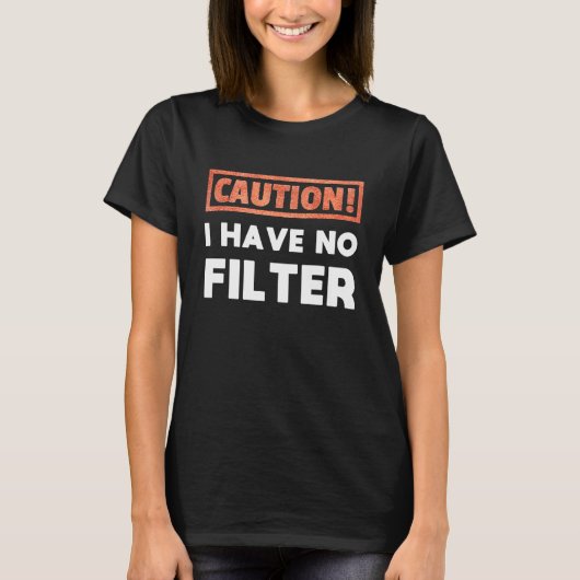 Caution I have no Filter Tシャツ (正面)