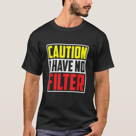 Caution I Have No Filter     Tシャツ (正面)