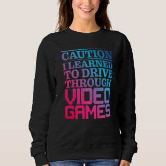 Caution I Learned To Drive Through Video Games Pre スウェットシャツ
