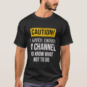Caution I Watch Enough ID Channel To Know What Not Tシャツ (正面)