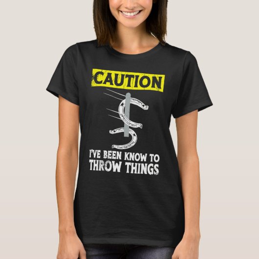 Caution i've been known to throw things horseshoe  tシャツ (正面)
