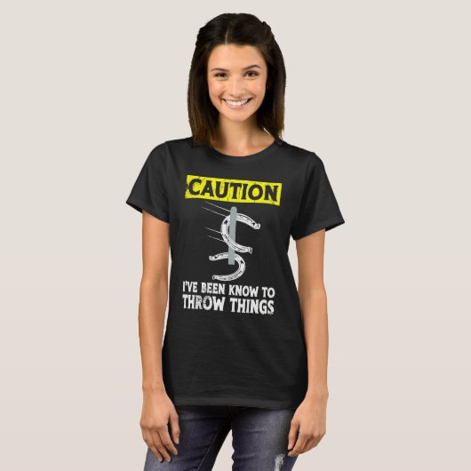 Caution i've been known to throw things horseshoe  tシャツ (正面フル)