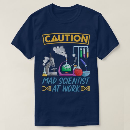 Caution Mad Scientist At Work - Funny Science Scie Tシャツ (デザイン正面)