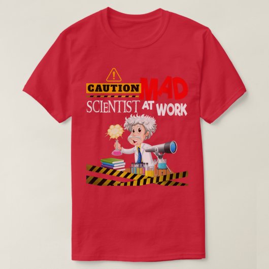 Caution Mad Scientist Work Funny Science Inventors Tシャツ (デザイン正面)