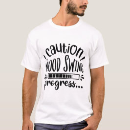 Caution Mood Swing in Progress Funny Quote Design Tシャツ