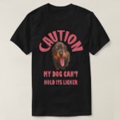 Caution My Dog Cant Hold Its Licker  Tシャツ (デザイン正面)