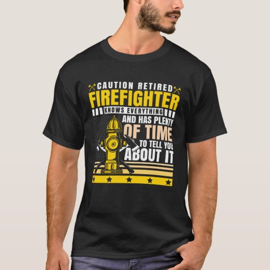 Caution Retired Firefighter Knows everything Tシャツ (正面)