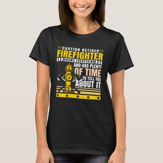 Caution Retired Firefighter Knows everything Tシャツ (正面)